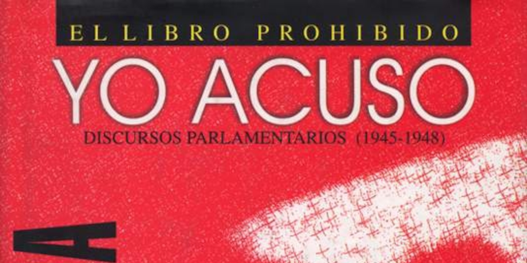 Yo acuso : discursos parlamentarios, (1945-1948)