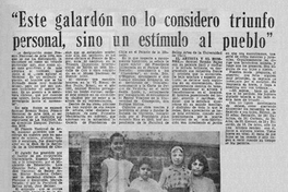 Este galardón no lo considero triunfo personal, sino un estímulo al pueblo