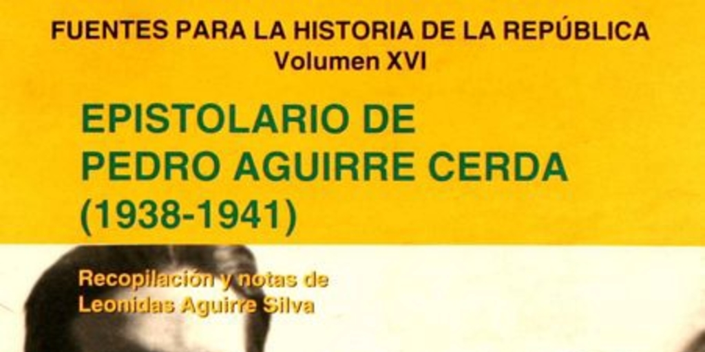 Epistolario de Pedro Aguirre Cerda (1938-1941)