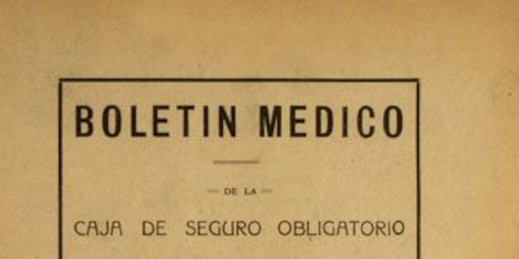 Boletín médico de la Caja de Seguro Obligatorio : n° 1-19, junio de 1934 a diciembre de 1935
