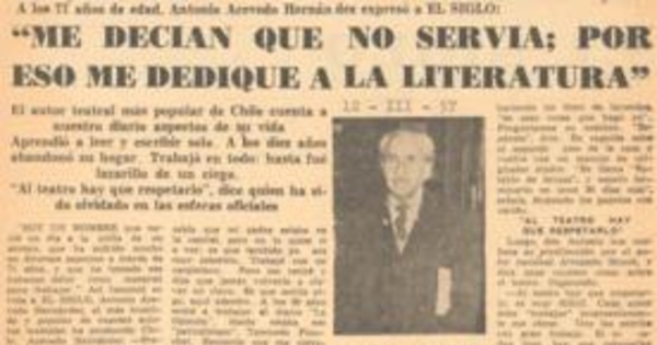 A los 71 años de edad Antonio Acevedo Hernández expresó a El Siglo : "Me decían que no servía ; por eso me dediqué a la literatura"