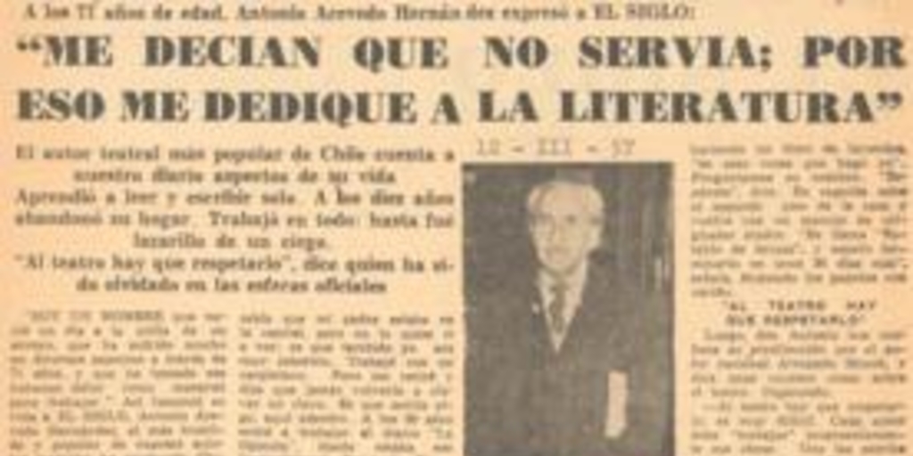 A los 71 años de edad Antonio Acevedo Hernández expresó a El Siglo : "Me decían que no servía ; por eso me dediqué a la literatura"