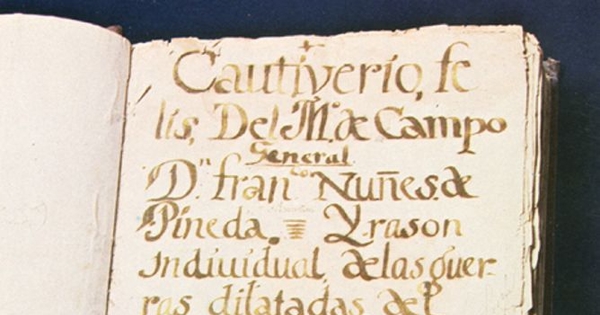 Manuscrito original del Cautiverio Feliz, de Maestre de Campo Francisco Núñez de Pineda y Bascuñán, 1673