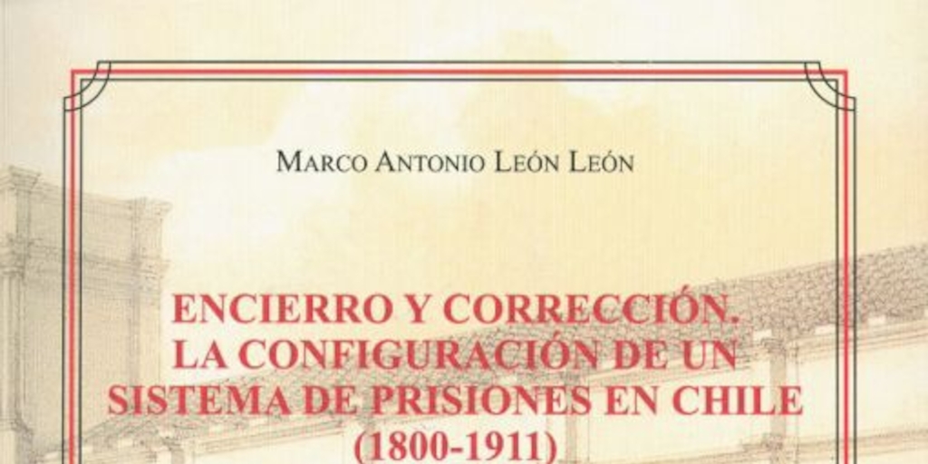 Un difícil derrotero: la organización y centralización de las prisiones en Chile