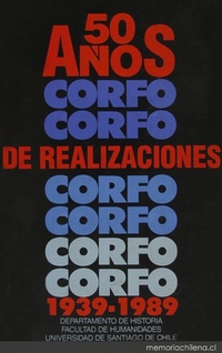 Corporación de Fomento de la Producción : 50 años de realizaciones 1939-1989