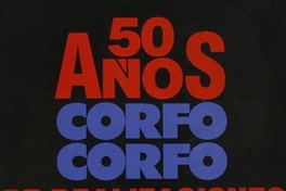 Corporación de Fomento de la Producción : 50 años de realizaciones 1939-1989