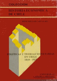 Políticas y teorías monetarias en Chile : 1810-1925