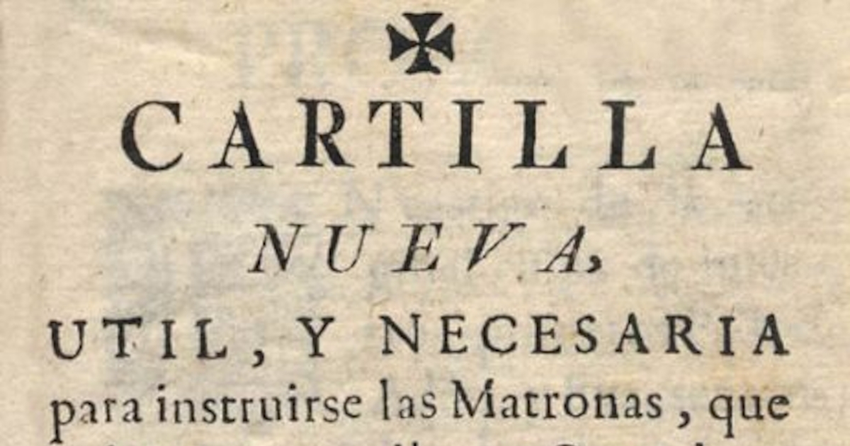 Cartilla nueva util, y necesaria para instruirse las matronas, que vulgarmente se llaman Comadres, en el oficio de Partear