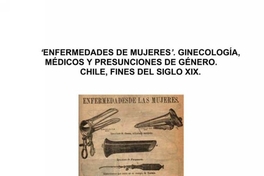 "Enfermedades de mujeres" : ginecología, médicos y presunciones de género : Chile, fines del siglo XIX