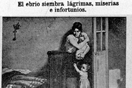 El ebrio siembra lágrimas, miserias e infortunios : El ebrio es mal hijo, peor esposo i padre criminal