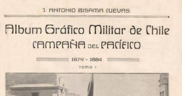 Album gráfico militar de Chile : campaña del Pacífico : 1879-1884