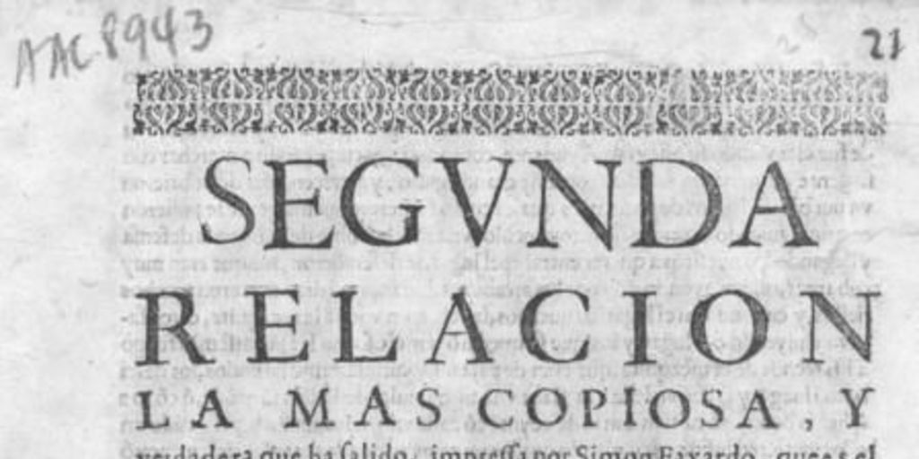 Segunda relación la mas copiosa, y verdadera que ha salido,impressa por Simon Faxardo, que es el mesmo que imprimio la primera...