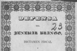 Defensa del Jeneral Blanco, dictamen fiscal y sentencia de la corte marcial que confirma la absolución pronunciada por el Consejo de Guerra de oficiales jenerales sobre los cargos que se hacían a dicho jeneral por su conducta en la campaña del Perú