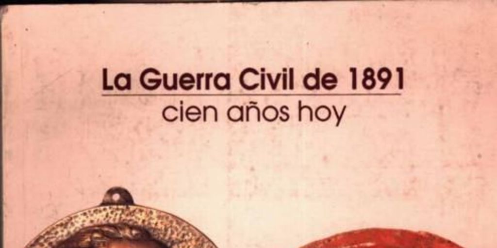 La Guerra Civil de 1891 : 100 años hoy