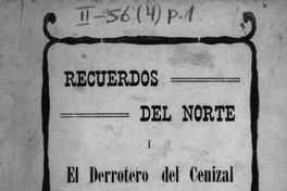 Recuerdos del Norte, i, El derrotero del cenizal : cuento minero.