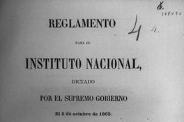 Reglamento para el Instituto Nacional : dictado por el Supremo Gobierno : el 5 de octubre de 1863