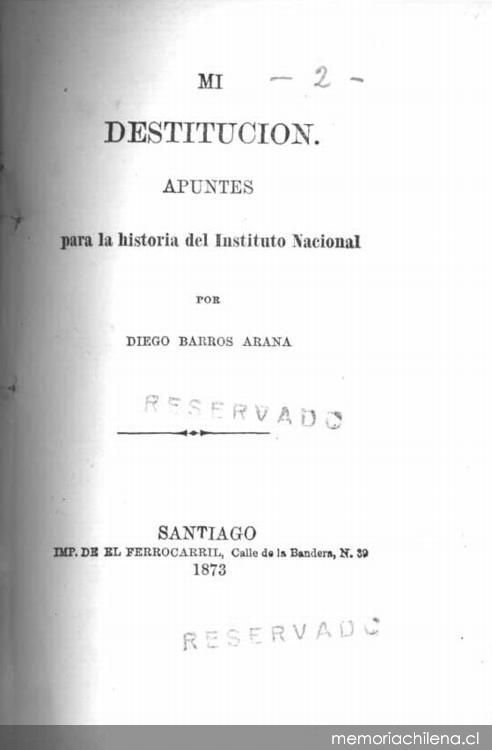 Mi destitución : apuntes para la historia del Instituto Nacional