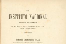 El Instituto Nacional bajo los rectorados de don Manuel Montt, Francisco Puente y Antonio Varas (1835-1845)