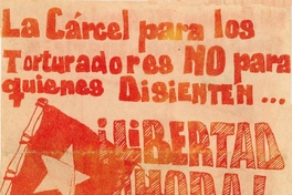La cárcel para los torturadores no para quienes disienten : ¡Libertad ahora! para los presos políticos, 1983-1988