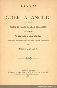 Diario de la goleta "Ancud" al mando del capitán de fragata don Juan Guillermos (1843) : para tomar posesión del Estrecho de Magallanes