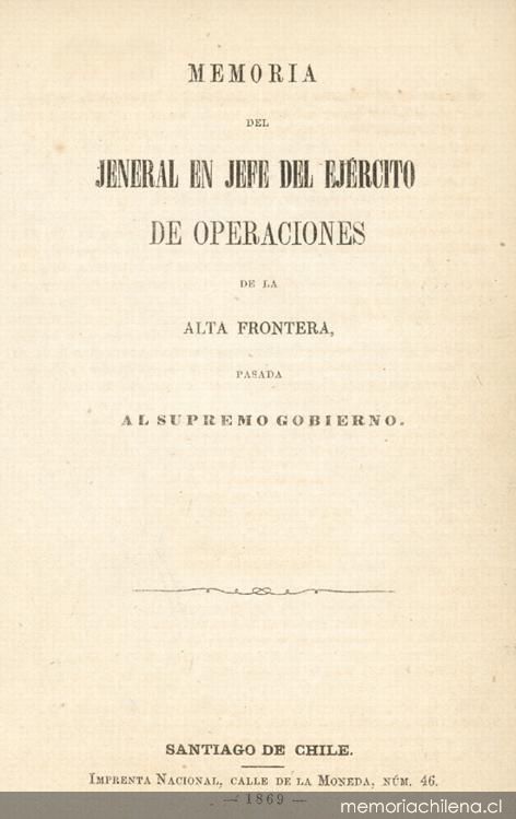 Memoria del Jeneral en Jefe del Ejército de operaciones de la alta frontera, pasada al Supremo Gobierno