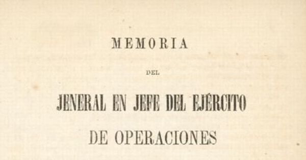 Memoria del Jeneral en Jefe del Ejército de operaciones de la alta frontera, pasada al Supremo Gobierno