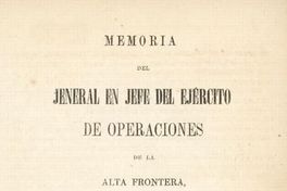 Memoria del Jeneral en Jefe del Ejército de operaciones de la alta frontera, pasada al Supremo Gobierno