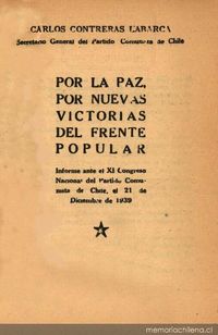 Por la paz, por nuevas victorias del Frente Popular : informe del XI Congreso del Partido Comunista de Chile el 21 de diciembre de 1939