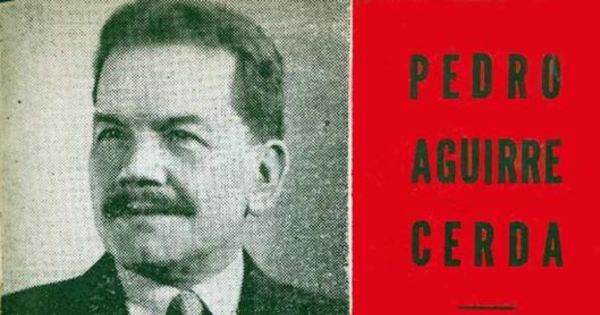 A Pedro Aguirre Cerda.