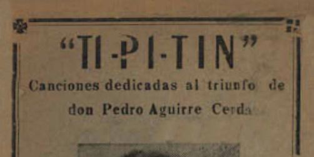 Ti-Pi-Tin : canciones dedicadas al triunfo de don Pedro Aguirre Cerda