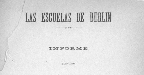 Las escuelas de Berlín : informe elevado al Supremo Gobierno por la Legación de Chile en Alemania