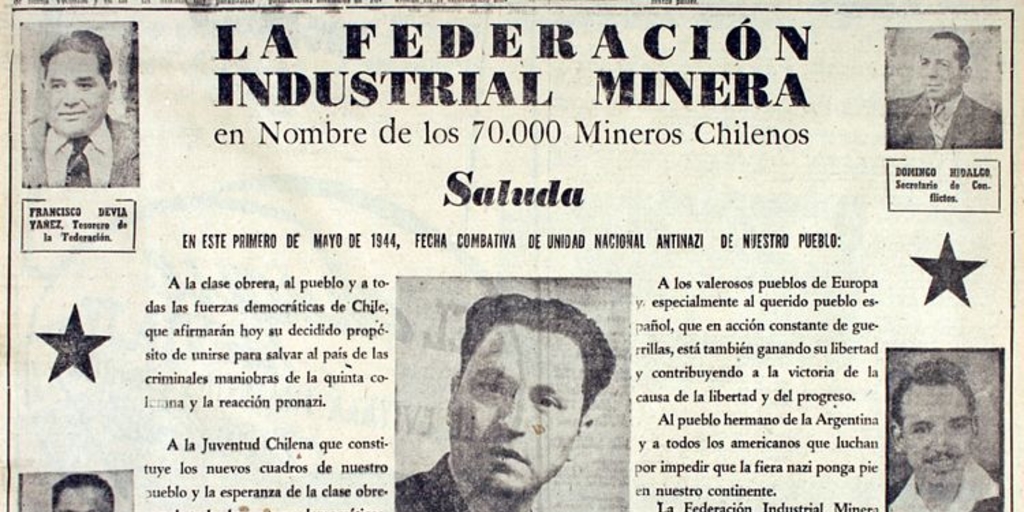 La Federación Industrial Minera en nombre de los 70.000 mineros chilenos saluda en este primero de mayo de 1944, fecha combativa de unidad nacional antinazi de nuestro pueblo...