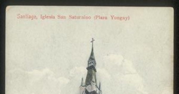 Iglesia de San Saturnino, Plaza Yungay, Santiago, ca. 1900