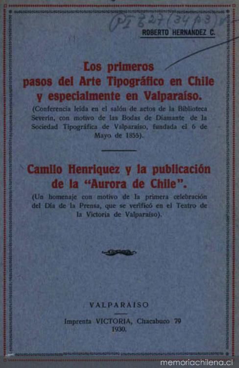 Los primeros pasos del arte tipográfico en Chile y especialmente en Valparaíso ; Camilo Henríquez y la publicación de la "Aurora de Chile"