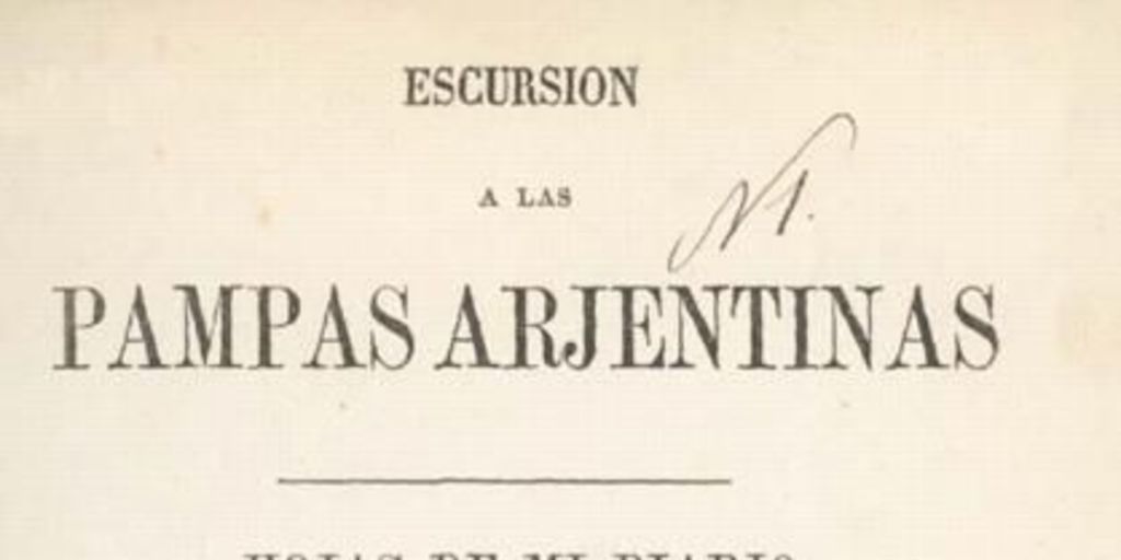 Escursion a las pampas argentinas : hojas de mi diario : febrero de 1871 : seguido de tablas de observaciones barométricas i un boceto de la ruta tomada