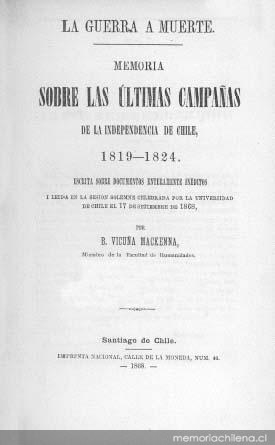 La guerra a muerte : memoria sobre las últimas campañas de la Independencia de Chile : 1819-1824