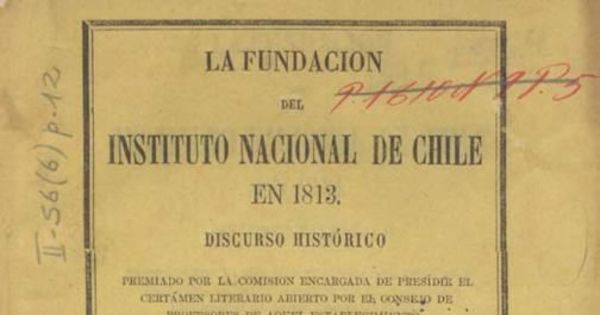 La fundación del Instituto Nacional de Chile en 1813 : discurso histórico