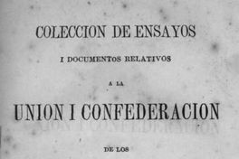 Colección de ensayos i documentos relativos a la Unión i Confederación de los Pueblos Hispano-americanos / publicada a espensas de la "Sociedad de la Unión Americana de Santiago de Chile" ; por una comisión nombrada por la misma i compuesta de los señores don José Victorino Lastarria, don Alvaro Covarrubias, don Domingo Santa María i don Benjamín Vicuña Mackenna.