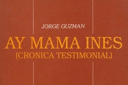 Ay mama Inés : (crónica testimonial)