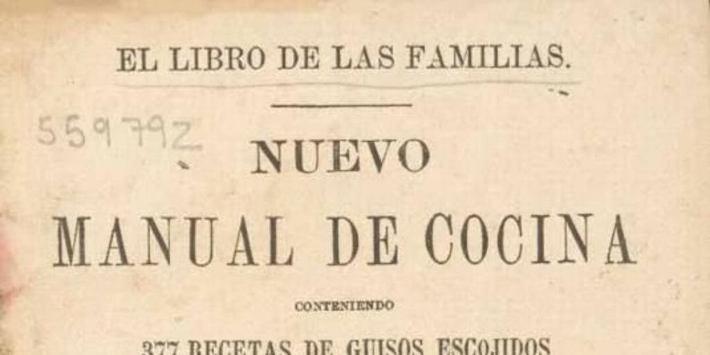 Nuevo manual de cocina :conteniendo 377 recetas de guisos escojidos de las cocinas francesas, española, chilena, inglesa e italiana : arregladas para el uso de las familias del país