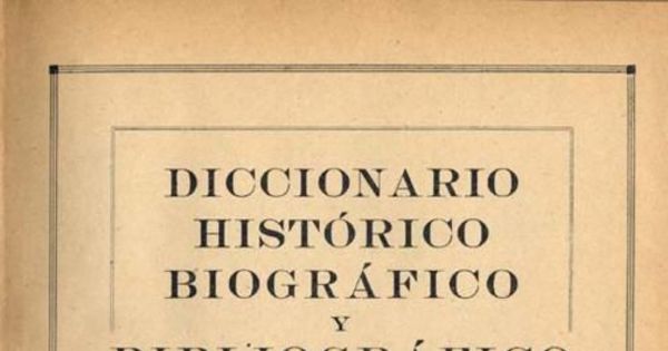 Diccionario histórico biográfico y bibliográfico de Chile