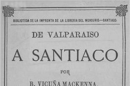 De Valparaíso a Santiago : datos, impresiones, noticias, episodios de viaje