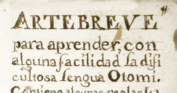 Arte breve para aprender con alguna facilidad la dificultosa lengua Otomi[manuscrito] :contiene algunas reglas, la doctrina, ministración de sacramentos, un bocabulario y otras cosas curiosas