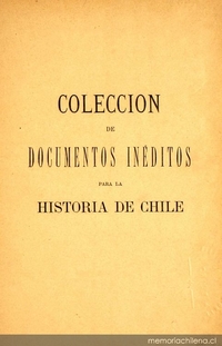 Colección de documentos inéditos para la historia de Chile: desde el viaje de Magallanes hasta la batalla de Maipo: 1518-1818: tomo 1