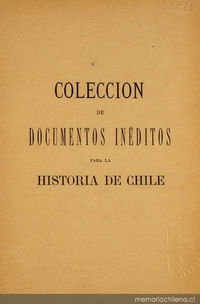 Colección de documentos inéditos para la historia de Chile: desde el viaje de Magallanes hasta la batalla de Maipo: 1518-1818: tomo 2