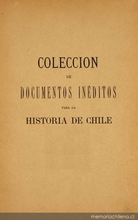 Colección de documentos inéditos para la historia de Chile: desde el viaje de Magallanes hasta la batalla de Maipo: 1518-1818: tomo 3