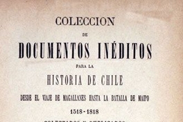 Colección de documentos inéditos para la historia de Chile: desde el viaje de Magallanes hasta la batalla de Maipo: 1518-1818: tomo 5