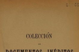 Colección de documentos inéditos para la historia de Chile: desde el viaje de Magallanes hasta la batalla de Maipo: 1518-1818: tomo 7