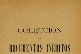 Colección de documentos inéditos para la historia de Chile: desde el viaje de Magallanes hasta la batalla de Maipo: 1518-1818: tomo 10