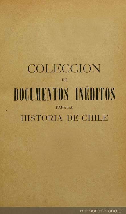 Colección de documentos inéditos para la historia de Chile: desde el viaje de Magallanes hasta la batalla de Maipo: 1518-1818: tomo 20